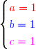 \begin{cases} \red a=1 \\\blue b=1\\ \magenta c=1 \end{cases}